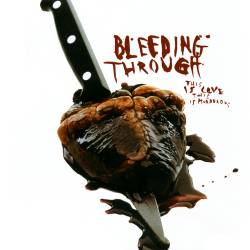 Bleeding Through : This Is Love, This Is Murderous